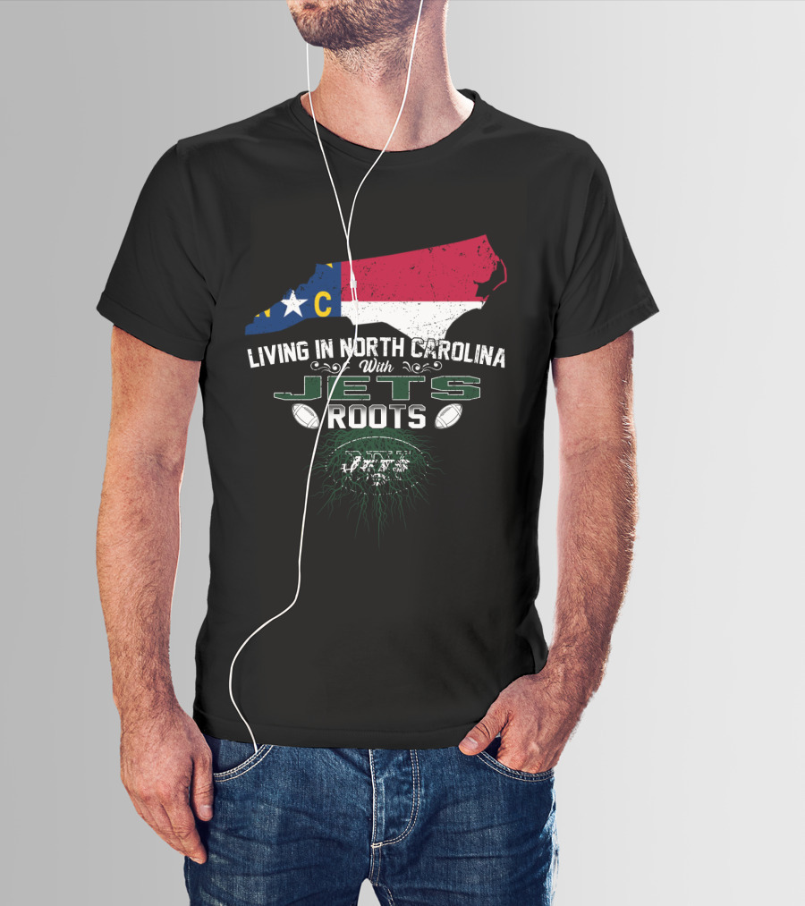 Living In North Carolina With New York Jets Roots NFL NC State Pride T-Shirt