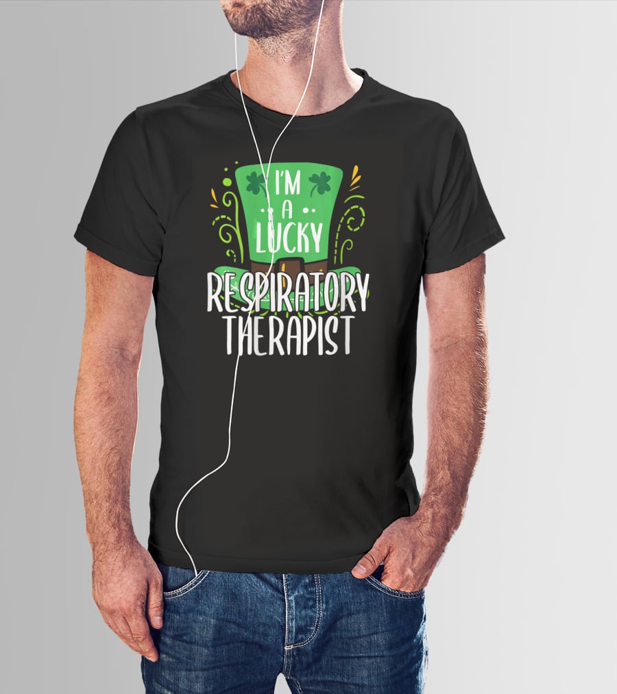 I'm A Lucky Respiratory Therapist St Patrick T-Shirt