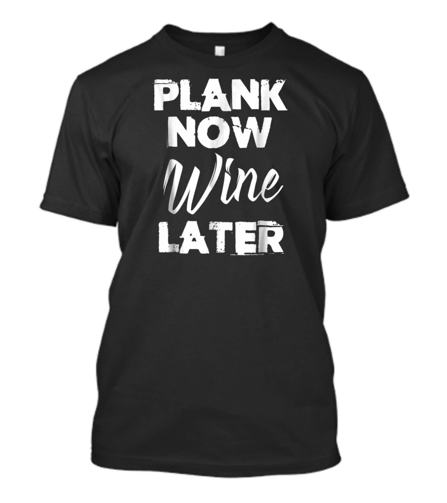 Plank Now Wine Later Planking Fitness Motivation Yoga Pilates Exercise T-Shirt