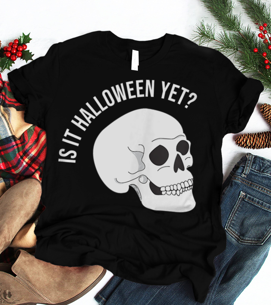 Is It Halloween Yet Skull T-Shirt
