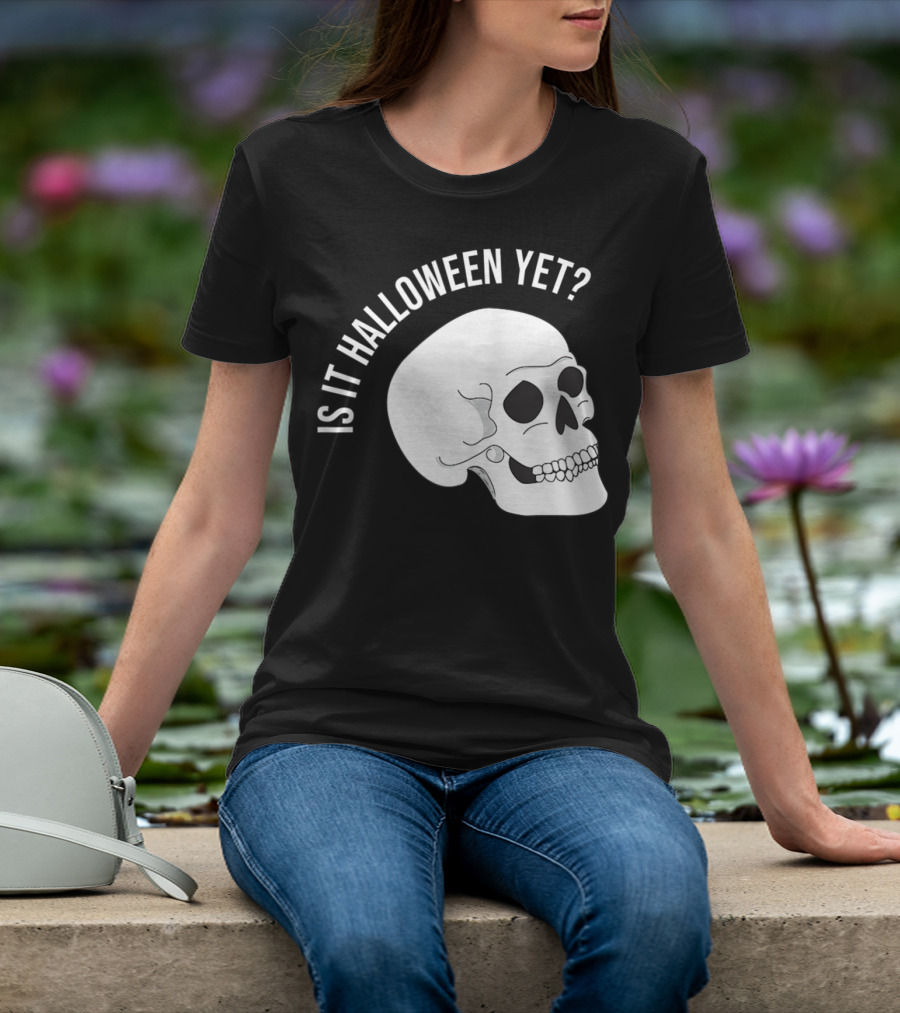 Is It Halloween Yet Skull T-Shirt