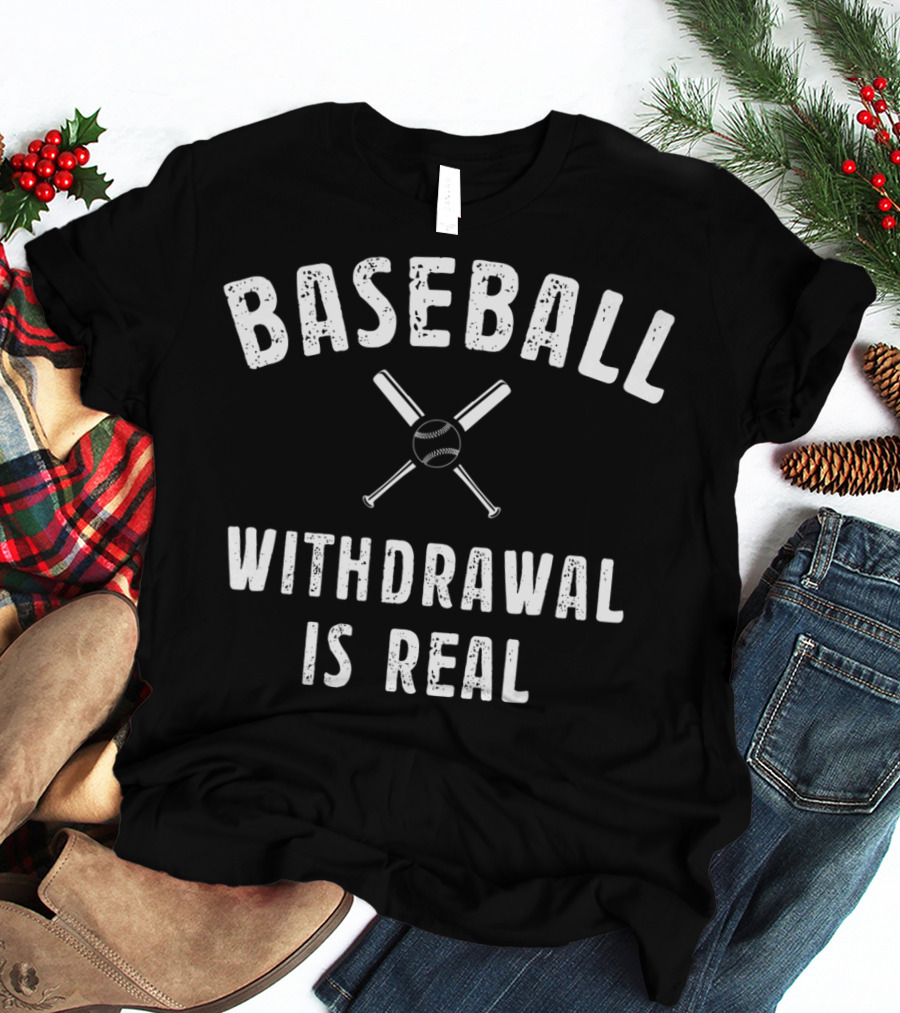 Baseball Withdrawal Is Real Image Bat Ball Crossed Text T-Shirt