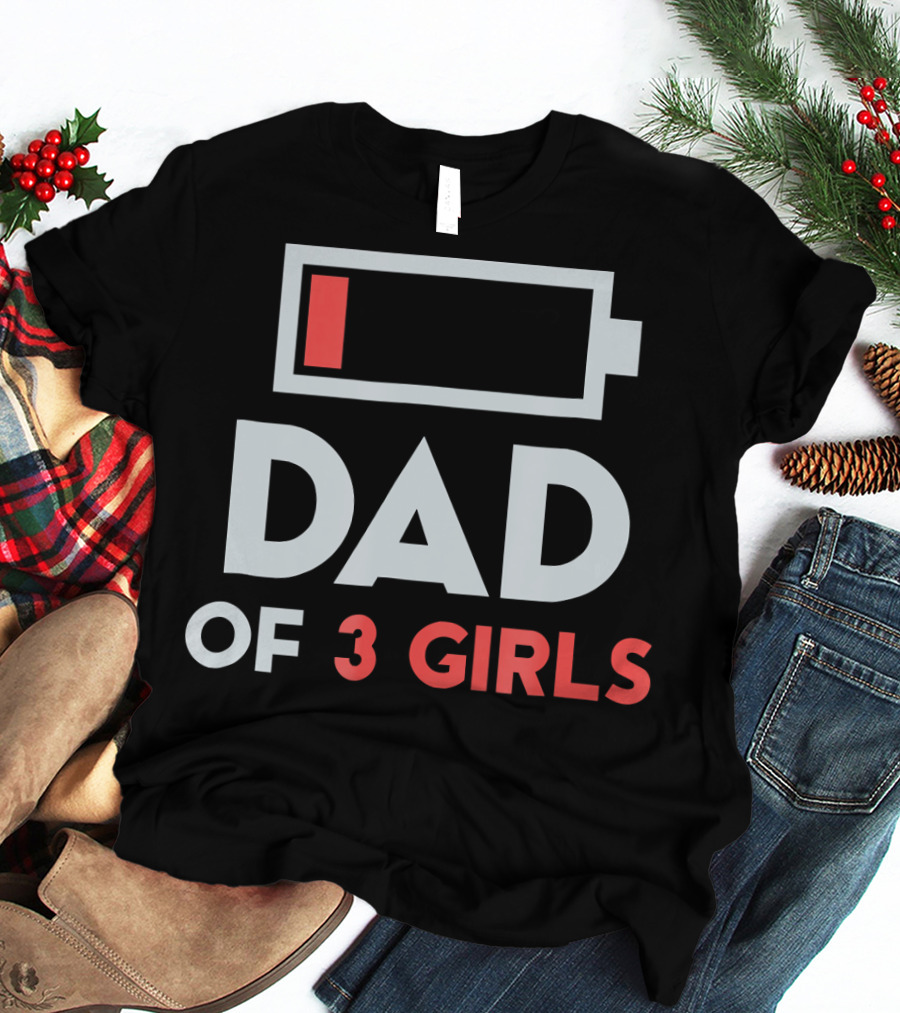 Dad Of 3 Girls Low Battery T-Shirt