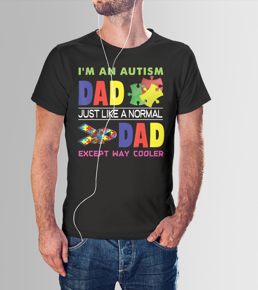 I'M An Autism Dad Just Like A Normal Dad Except Way Cooler Puzzle Pieces And Awareness T-Shirt