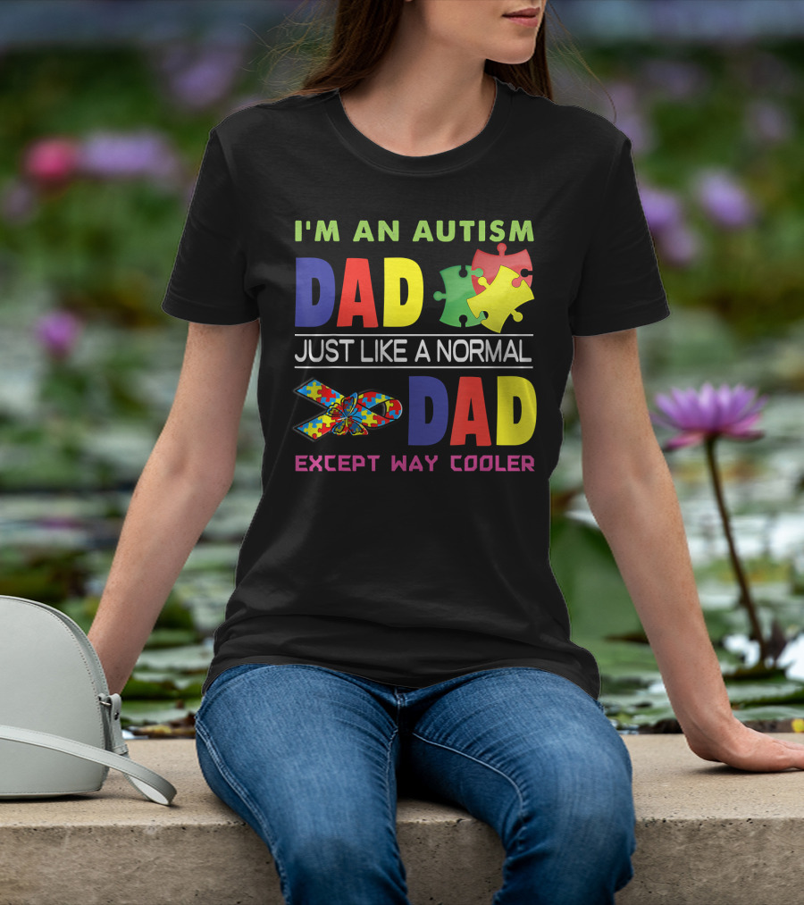 I'M An Autism Dad Just Like A Normal Dad Except Way Cooler Puzzle Pieces And Awareness T-Shirt