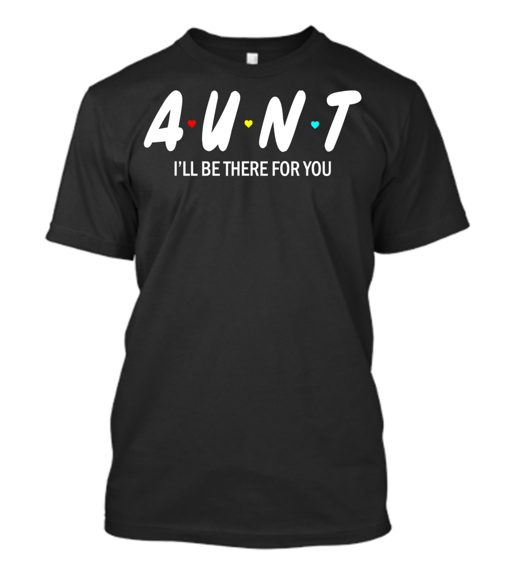 Aunt I'll Be There For You Hearts T-Shirt
