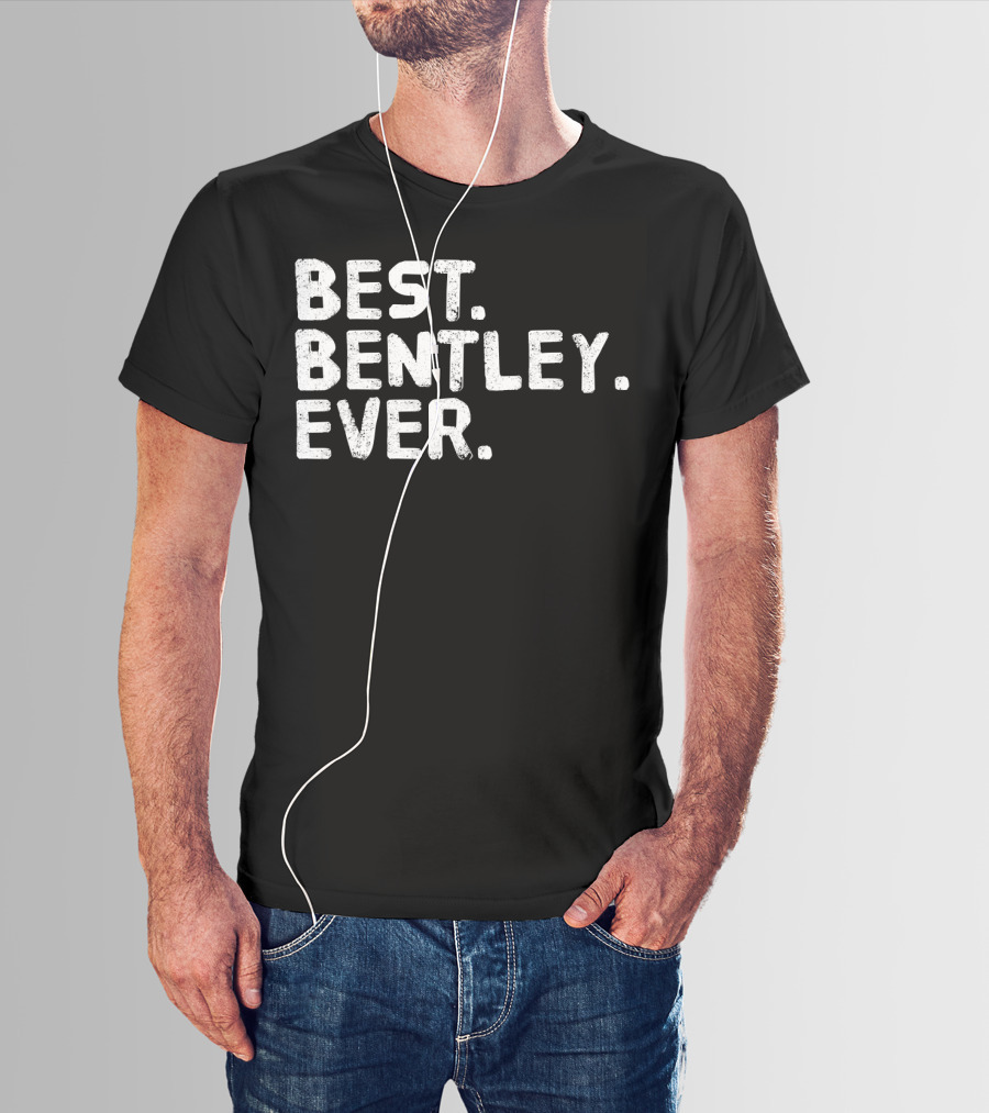 BEST BENTLEY EVER T-Shirt