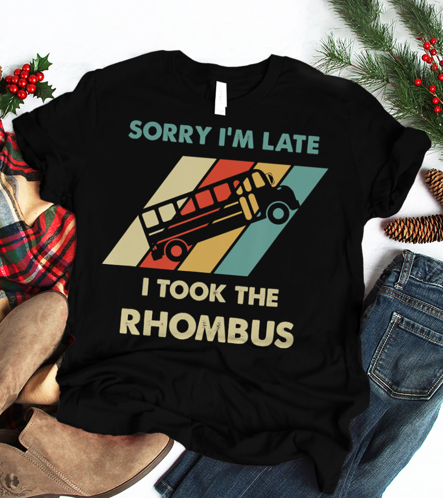 Sorry I'm Late I Took The Rhombus Funny Math Nerd T-Shirt