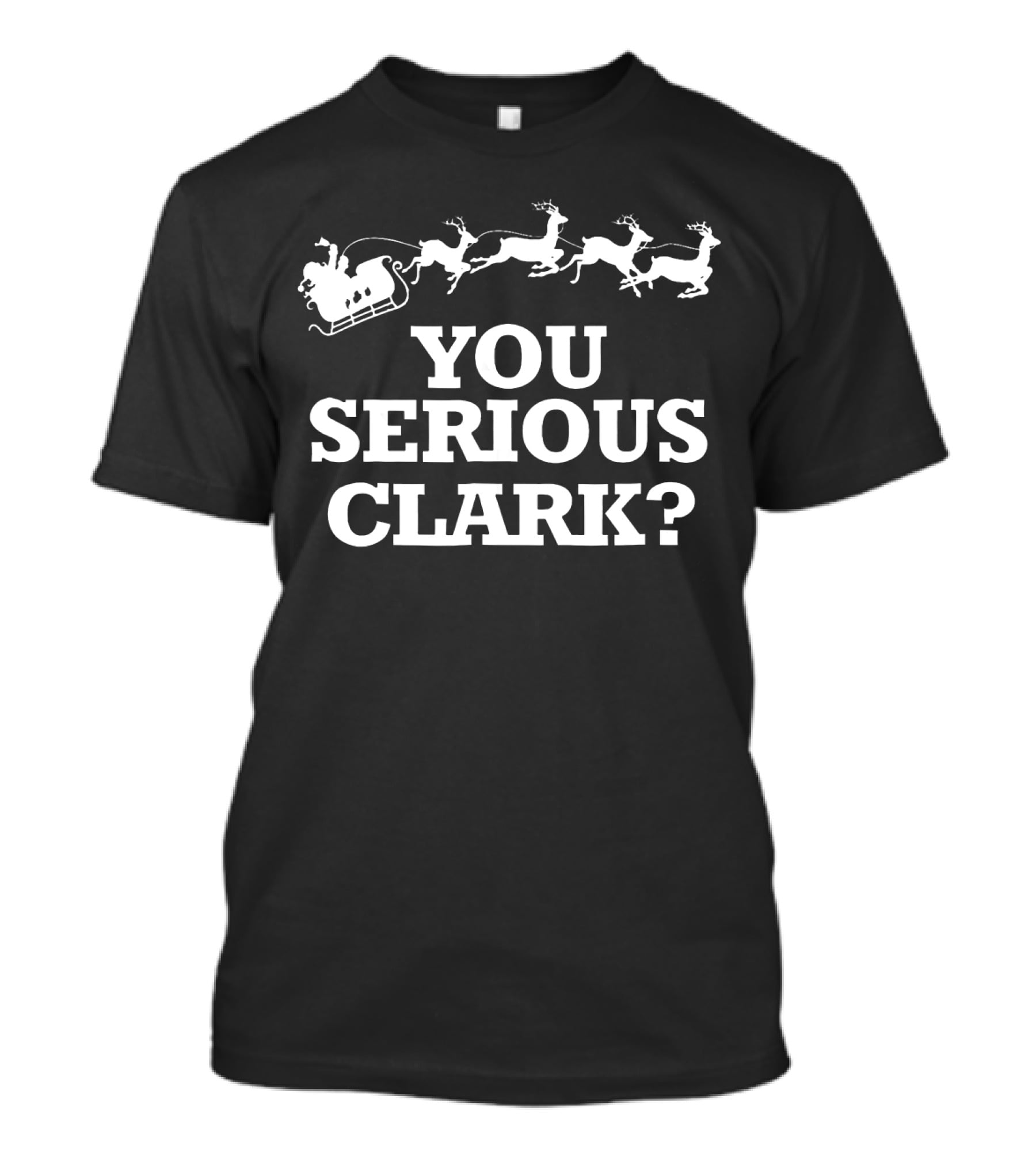 Christmas Vacations You Serious Clark Santa Sleigh And Reindeer T-Shirt