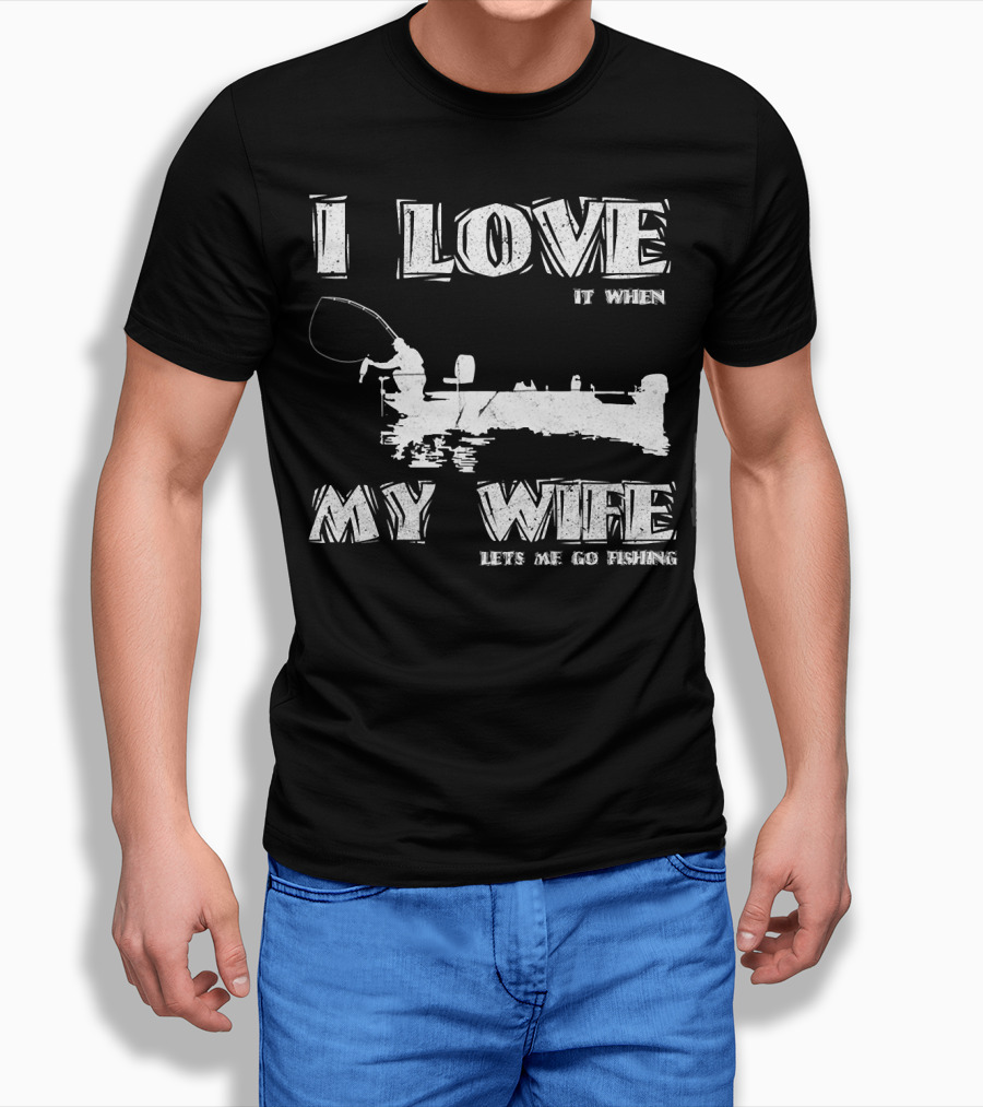 I Love It When My Wife Lets Me Go Fishing Funny 229 Boat Angler T-Shirt