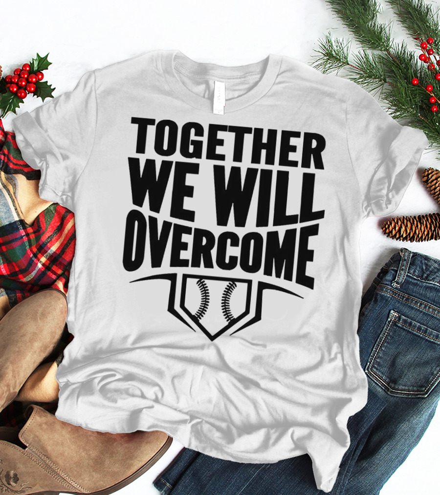Together We Will Overcome Baseball Home Plate Motivation T-Shirt