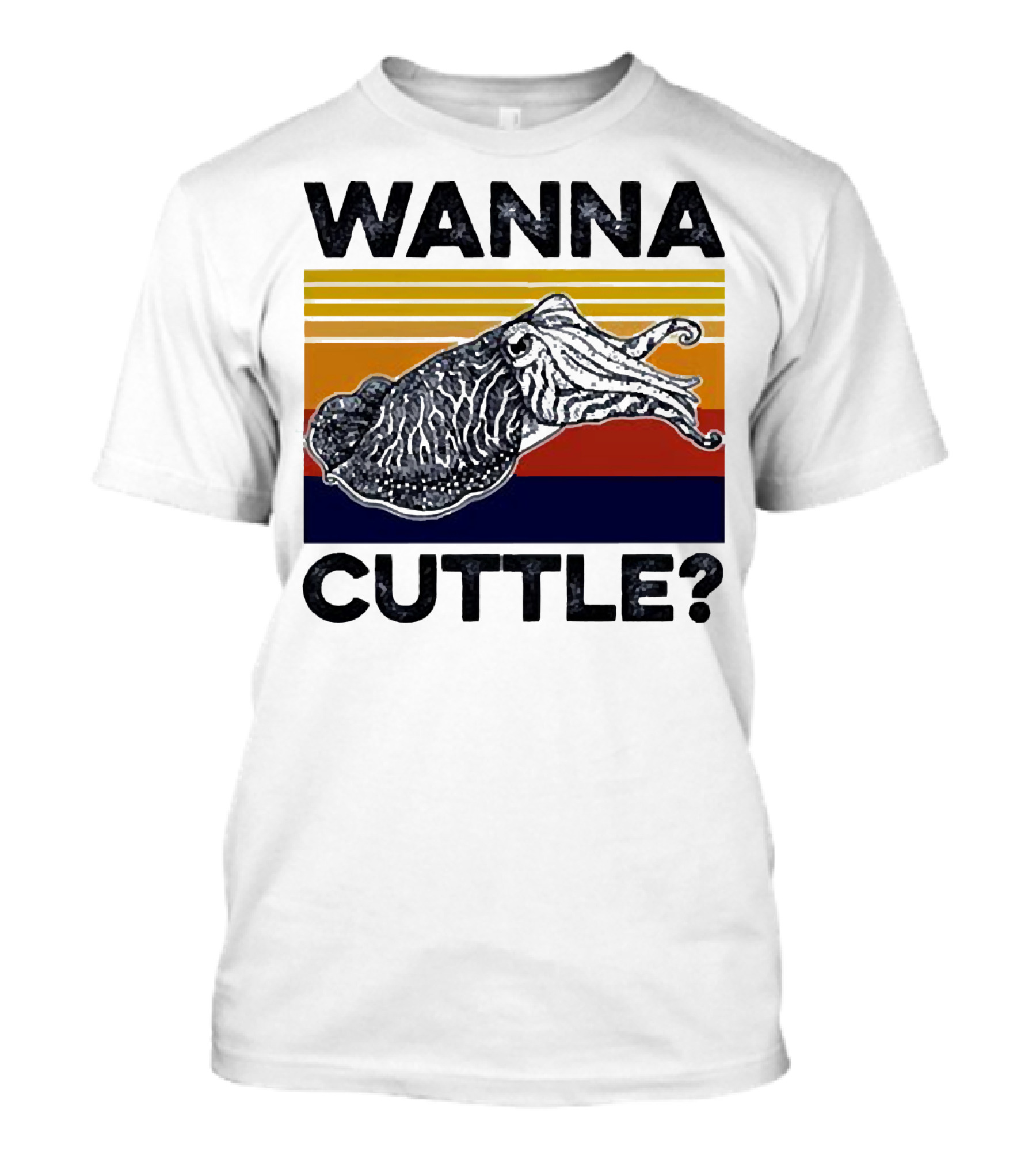 WANNA CUTTLE? T-Shirt
