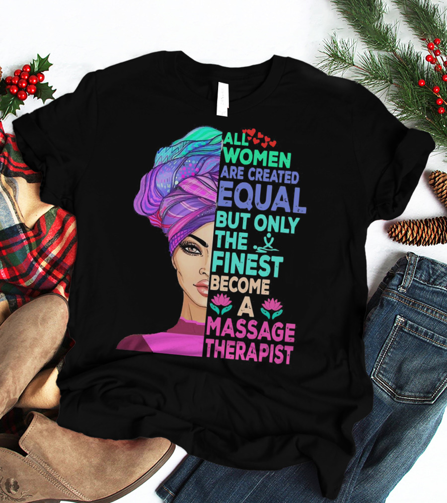 All Women Are Created Equal But Only The Finest Become A Massage Therapist Lotus Hearts Woman Half Face T-Shirt