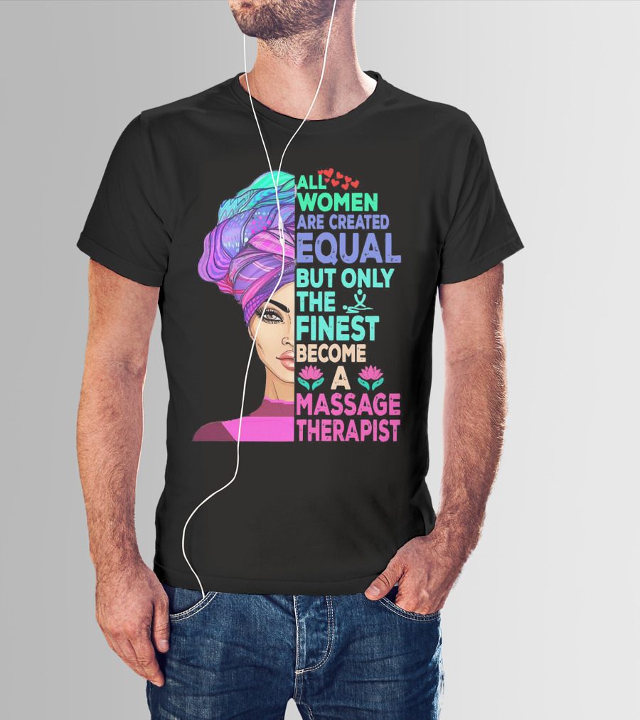All Women Are Created Equal But Only The Finest Become A Massage Therapist Lotus Hearts Woman Half Face T-Shirt