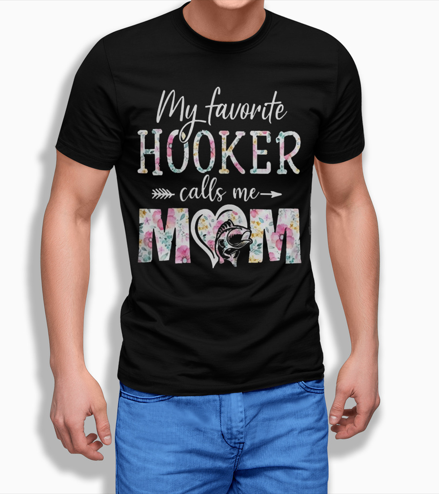 My Favorite Hooker Calls Me Mom Floral T-Shirt