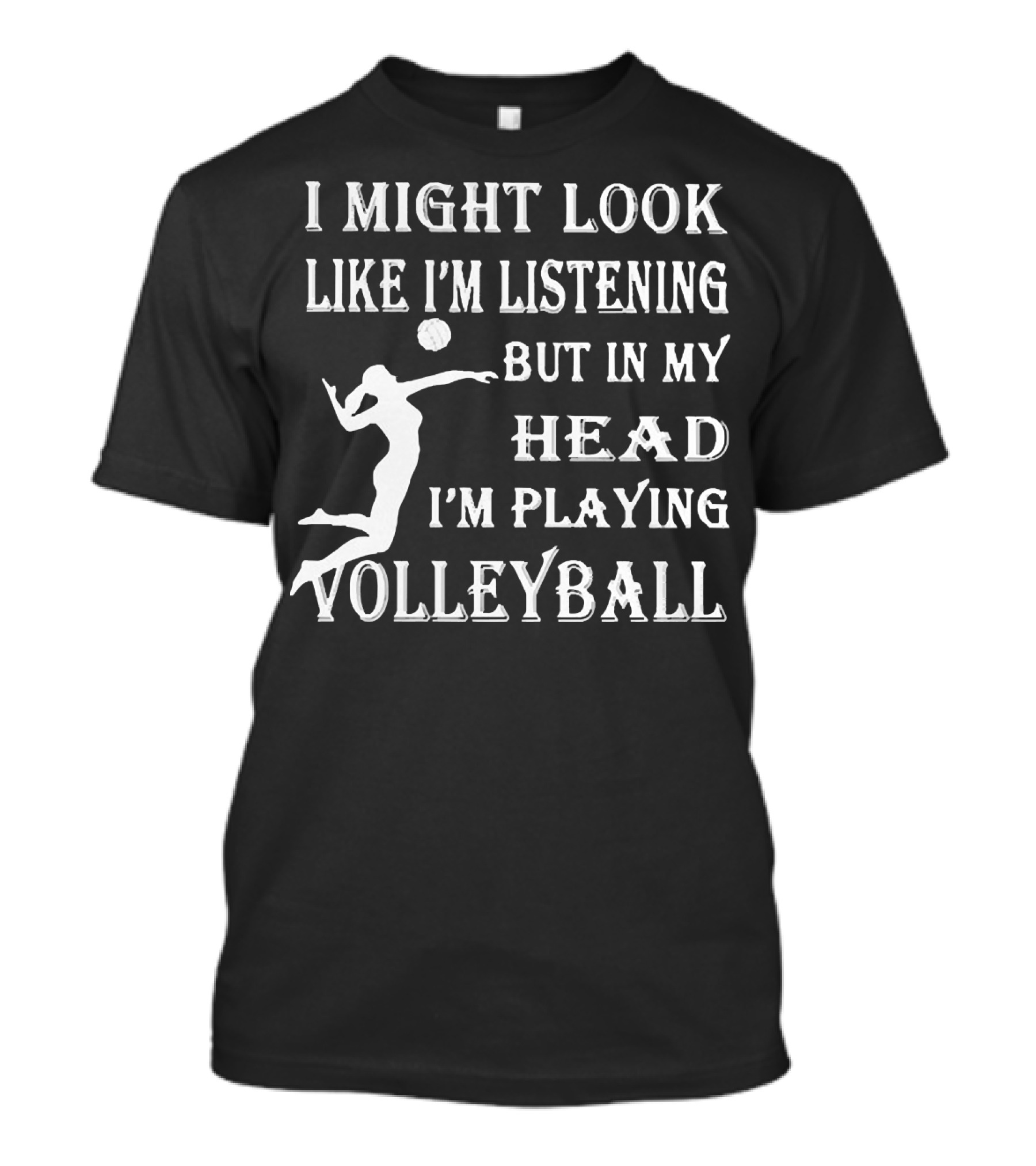 I Might Look Like I'm Listening But In My Head I'm Playing Volleyball With Jumping Player Image T-Shirt