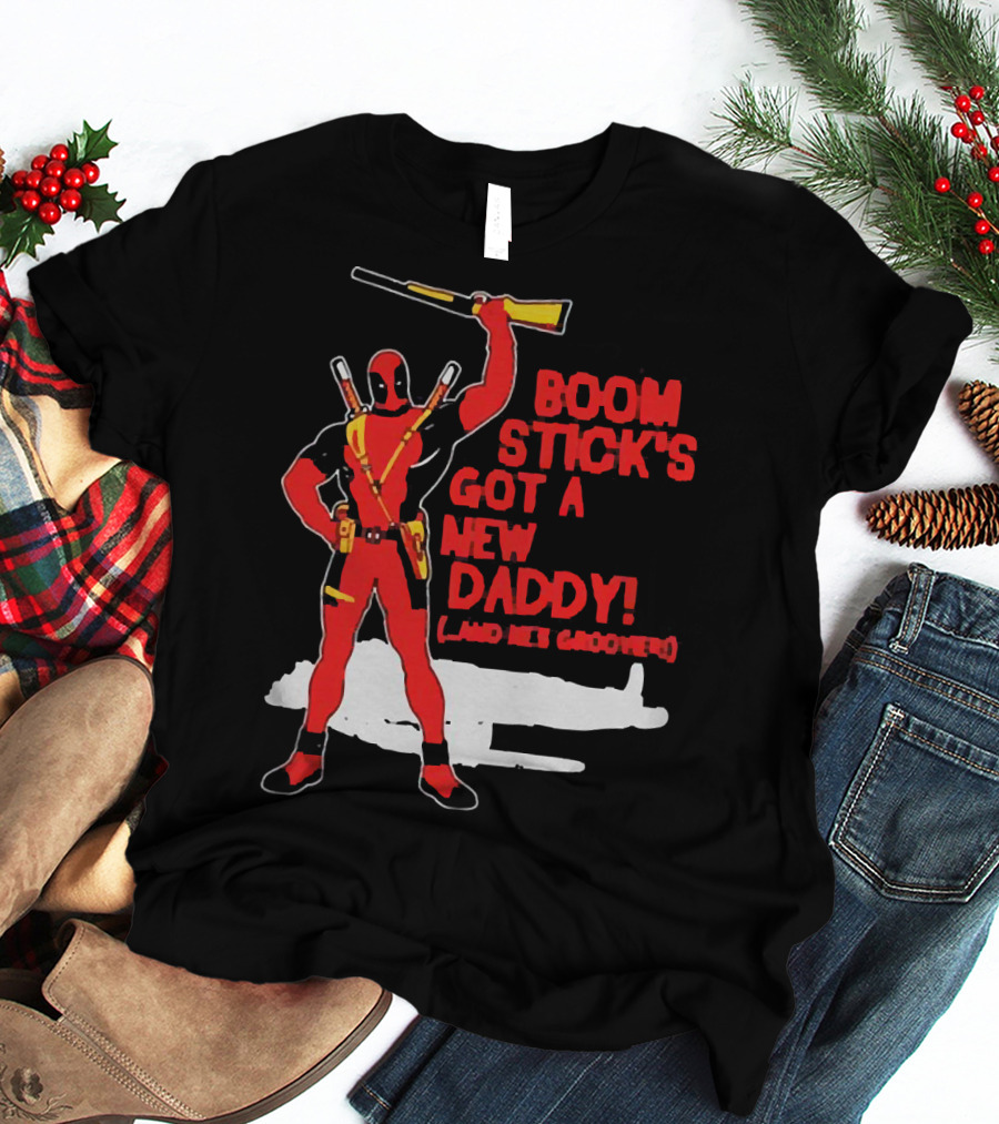 Deadpool Boom Stick's Got A New Daddy And He's Groovy T-Shirt
