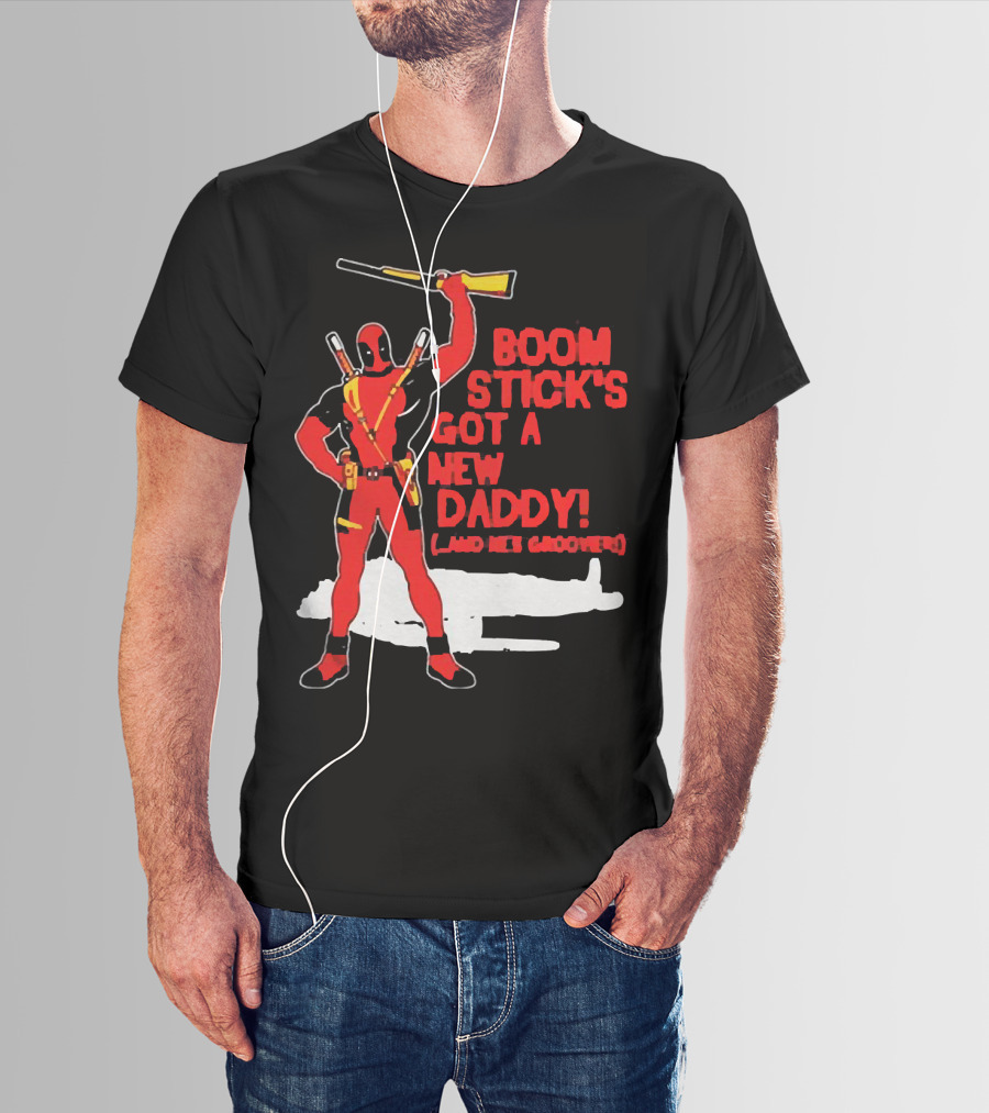 Deadpool Boom Stick's Got A New Daddy And He's Groovy T-Shirt