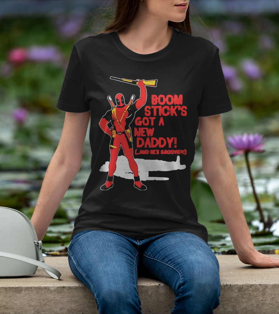 Deadpool Boom Stick's Got A New Daddy And He's Groovy T-Shirt