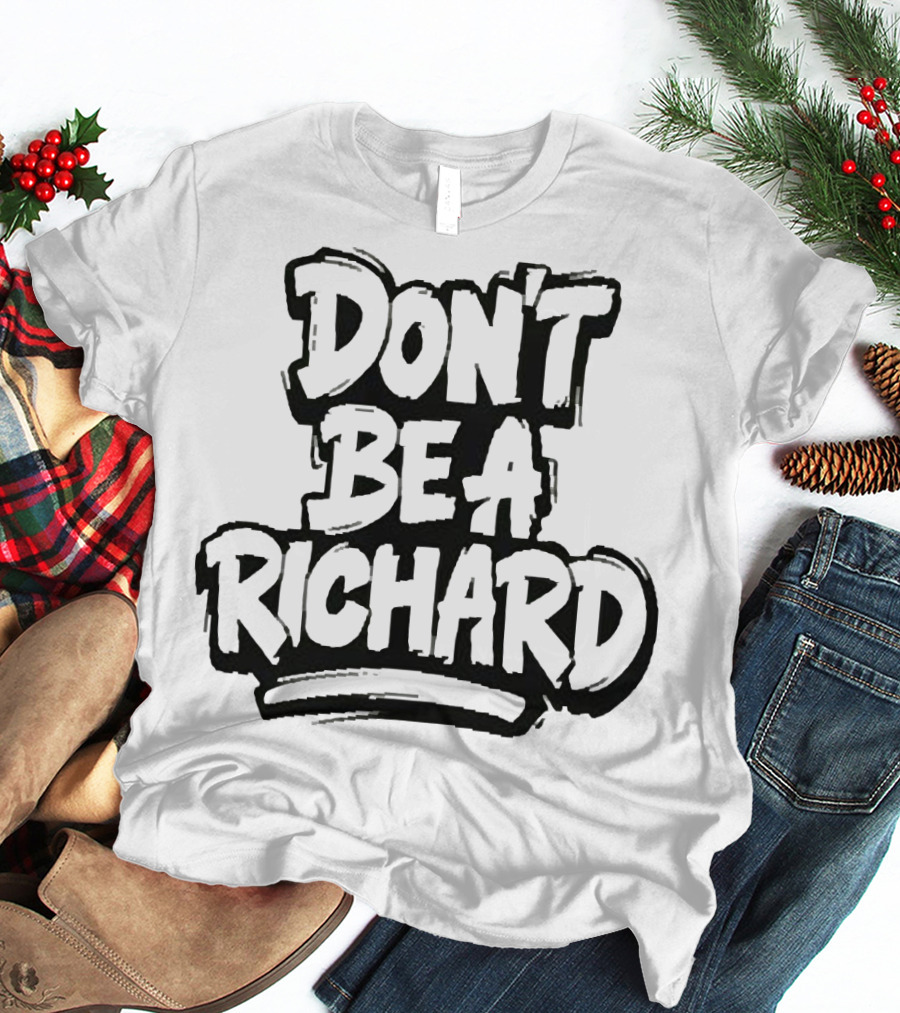 DON'T BE A RICHARD T-Shirt