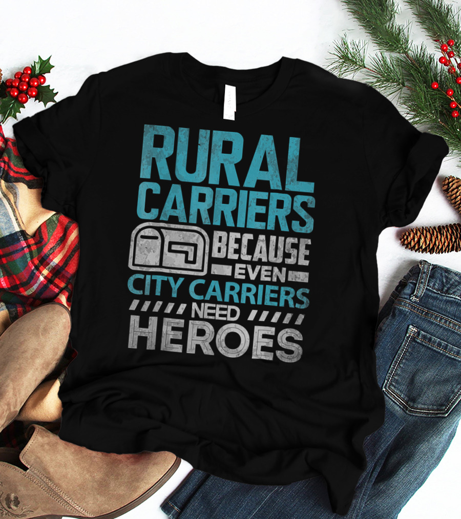 Rural Carriers Because Even City Carriers Need Heroes T-Shirt