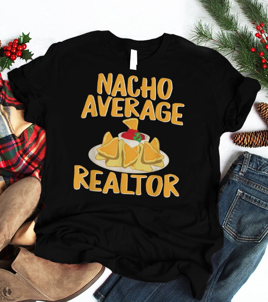Nacho Average Realtor Funny Real Estate Agent T-Shirt