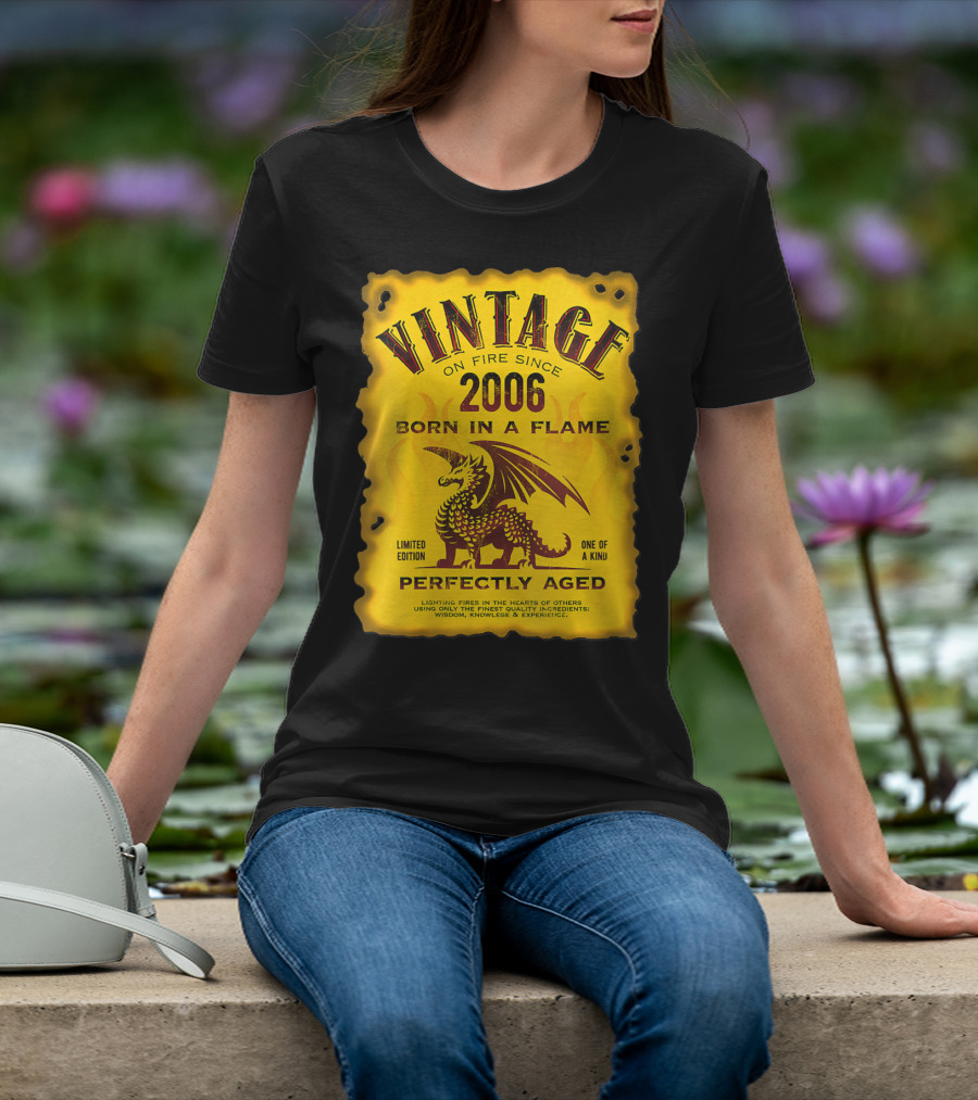 Vintage On Fire Since 2006 Born In A Flame Perfectly Aged One Of A Kind Dragon T-Shirt