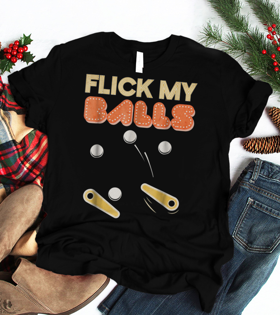 Flick My Balls Classic Pinball Flippers And Bumpers T-Shirt