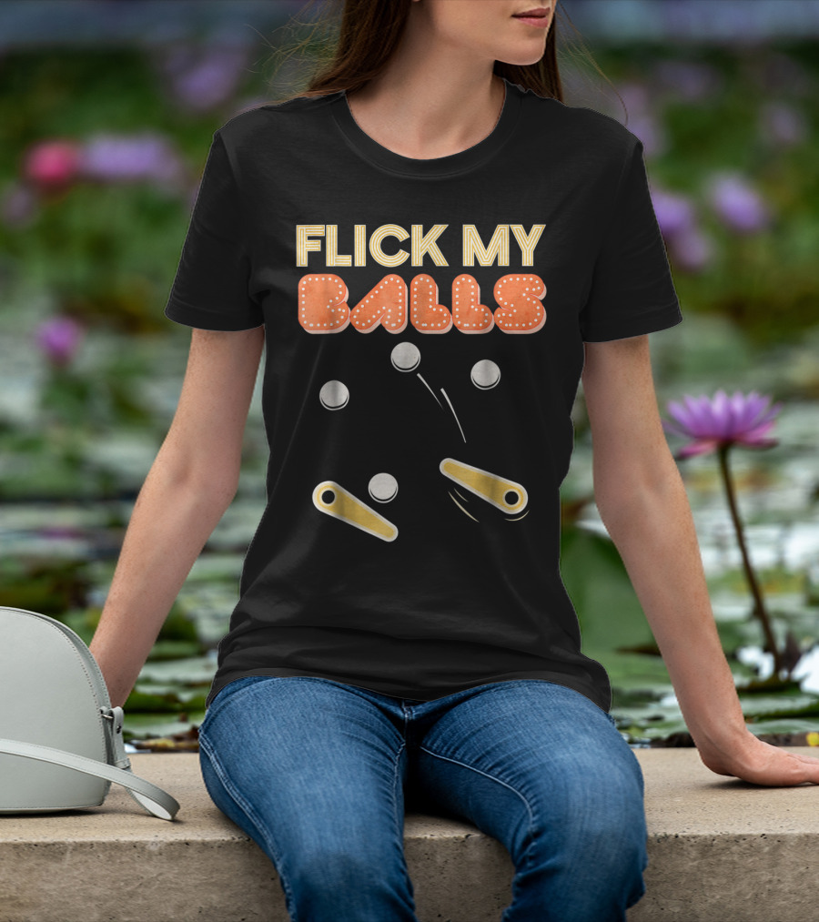Flick My Balls Classic Pinball Flippers And Bumpers T-Shirt