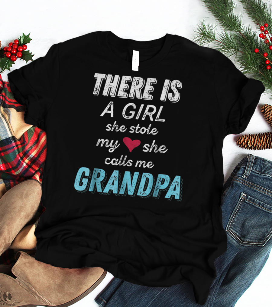 There Is A Girl She Stole My Heart She Calls Me Grandpa Father's Day Granddaughter T-Shirt