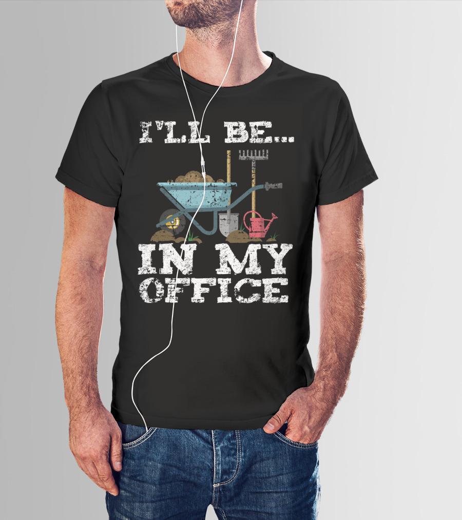 I'LL BE IN MY OFFICE Funny Garden Gardener Women Men T-Shirt