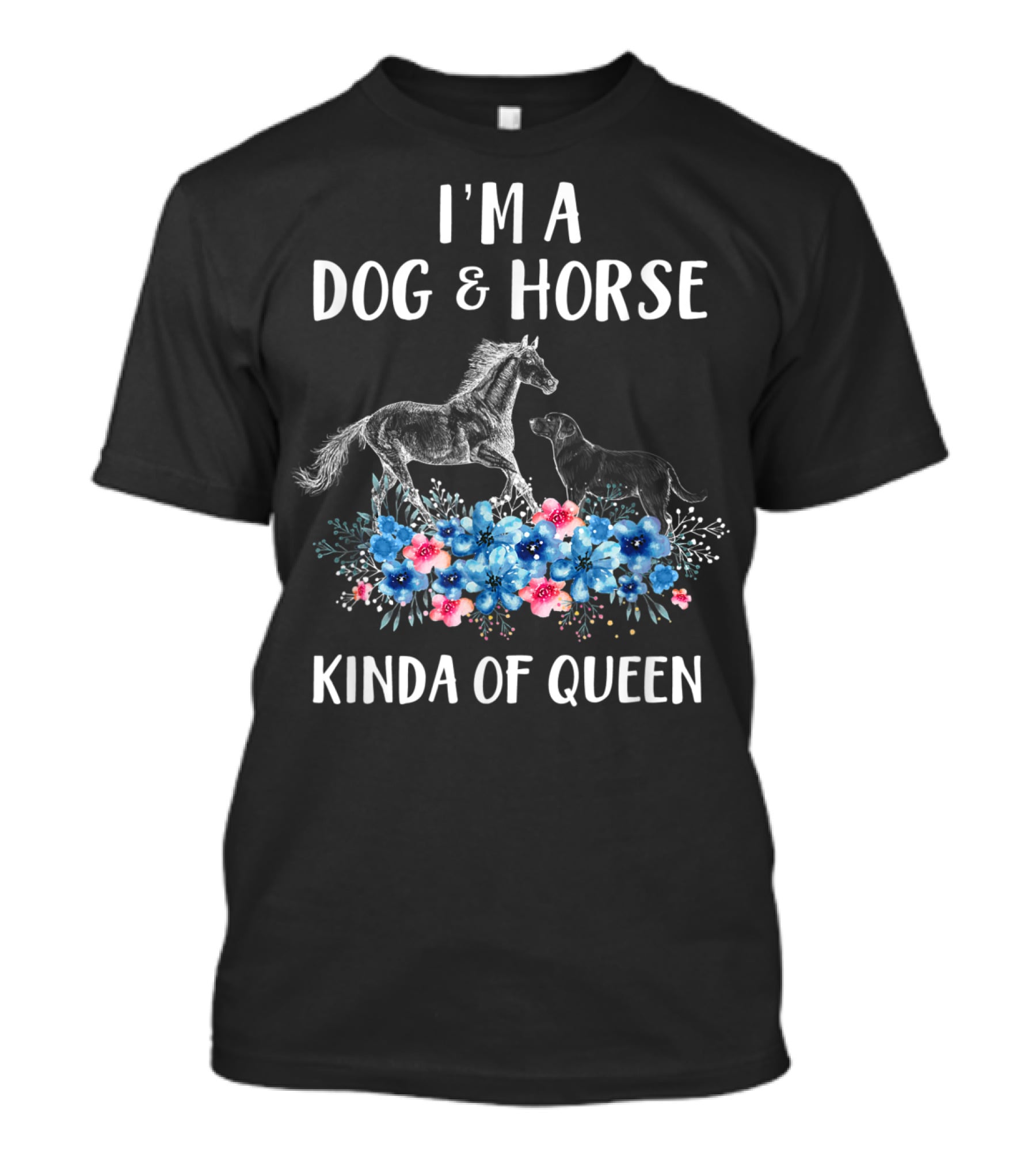 I'm A Dog And Horse Kinda Of Queen T-Shirt
