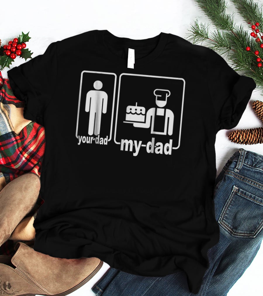My Dad Baker Cake Your Dad Standard Comparison T-Shirt
