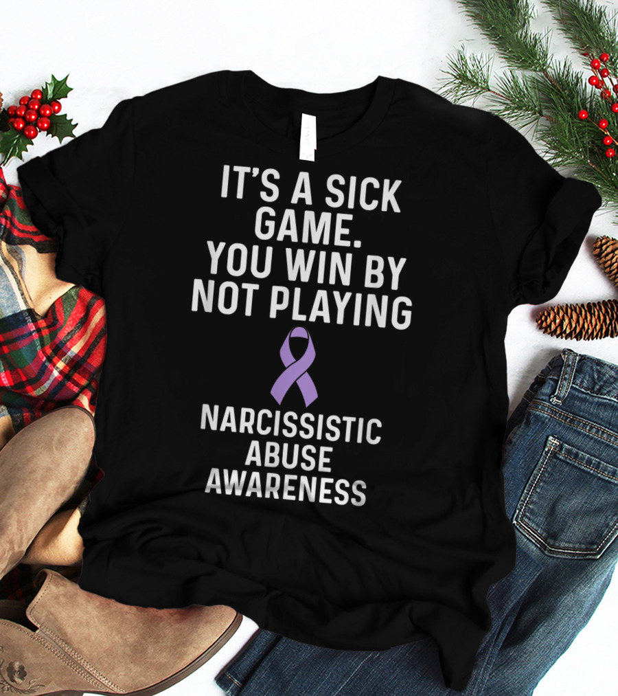 It's A Sick Game You Win By Not Playing Narcissistic Abuse Awareness T-Shirt