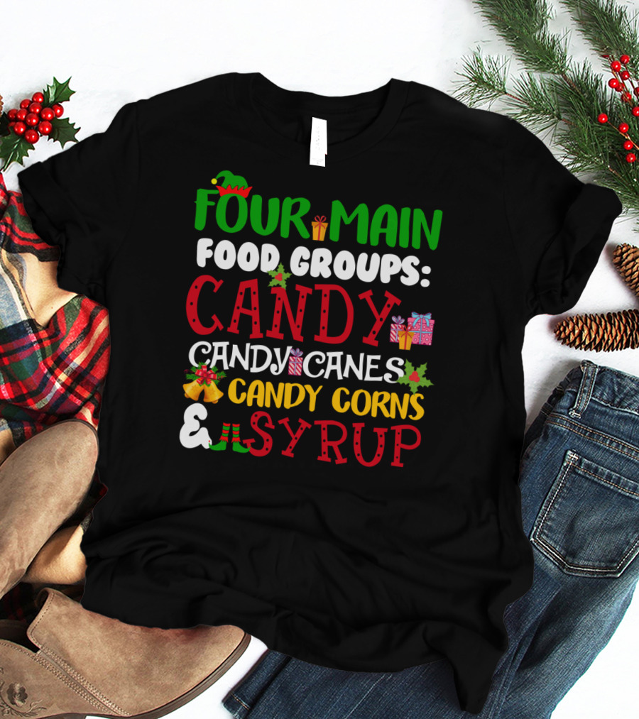 Four Main Food Groups Elf Squad Buddy Candy Candy Canes Corns Syrup T-Shirt