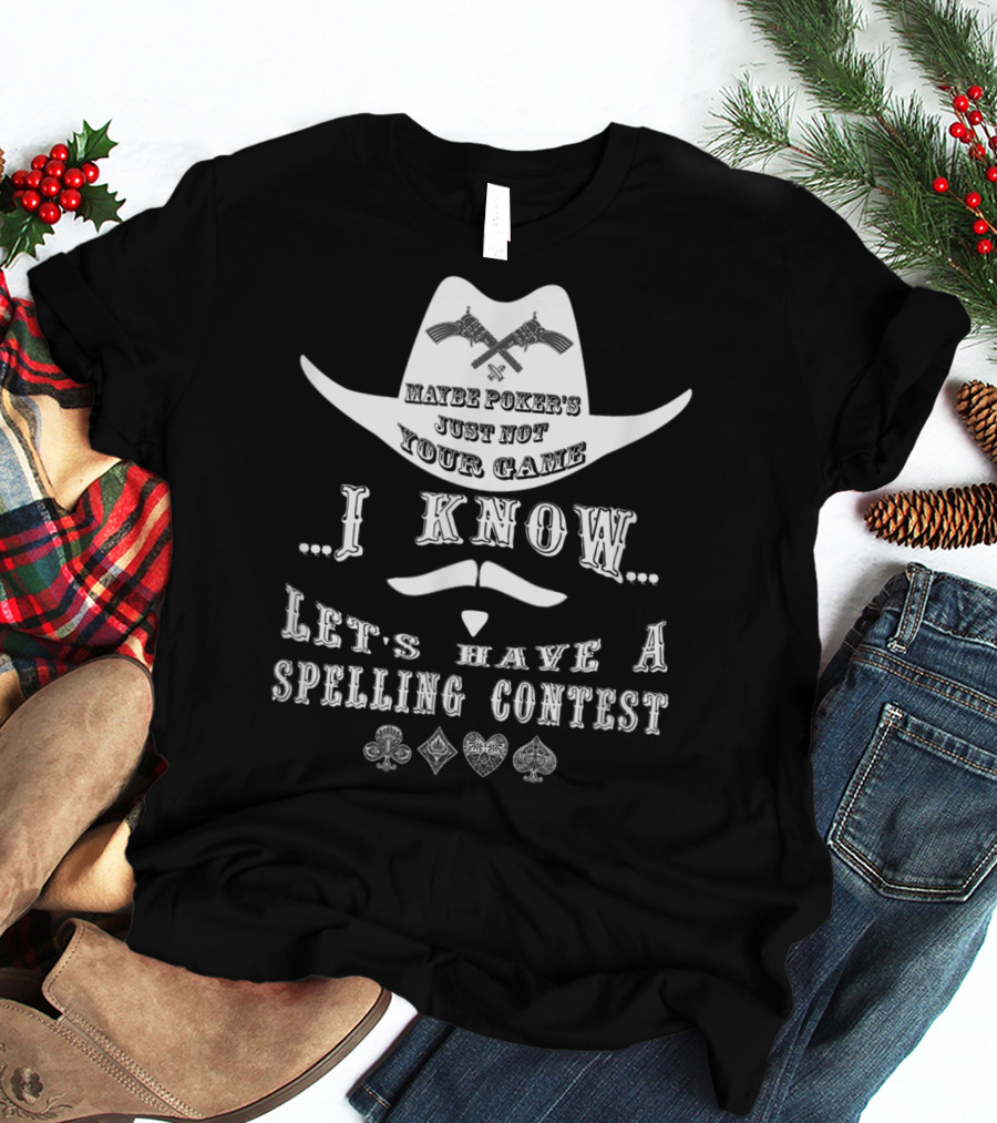 Doc Holliday Maybe Poker's Just Not Your Game I Know Let's Have A Spelling Contest T-Shirt