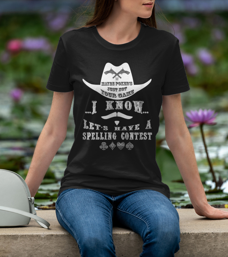 Doc Holliday Maybe Poker's Just Not Your Game I Know Let's Have A Spelling Contest T-Shirt