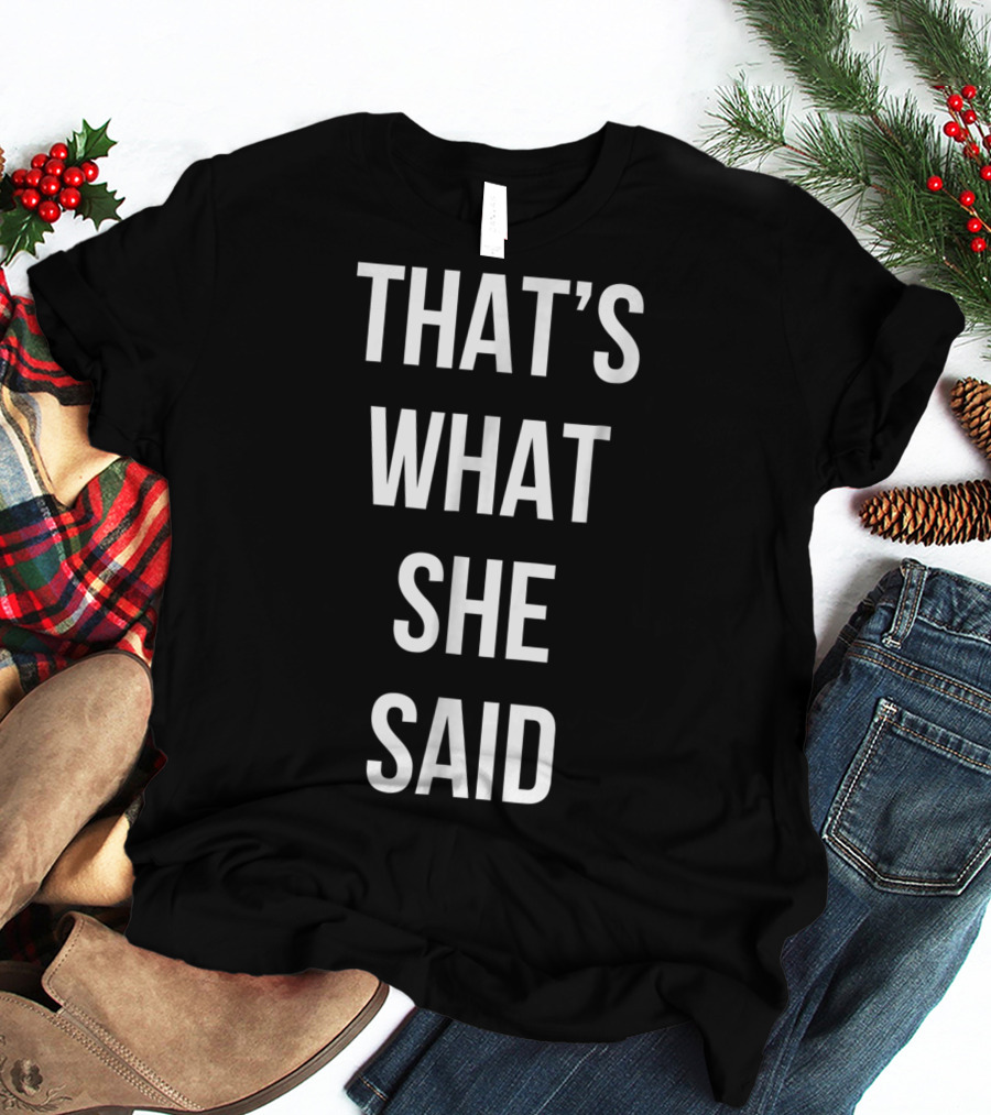 That's What She Said Funny Cute Joke T-Shirt