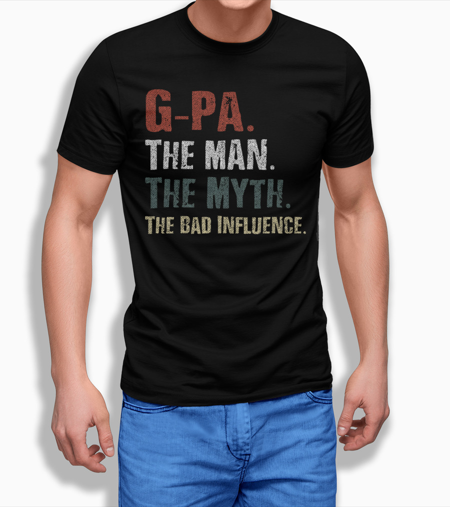 G-Pa The Man The Myth The Bad Influence T-Shirt