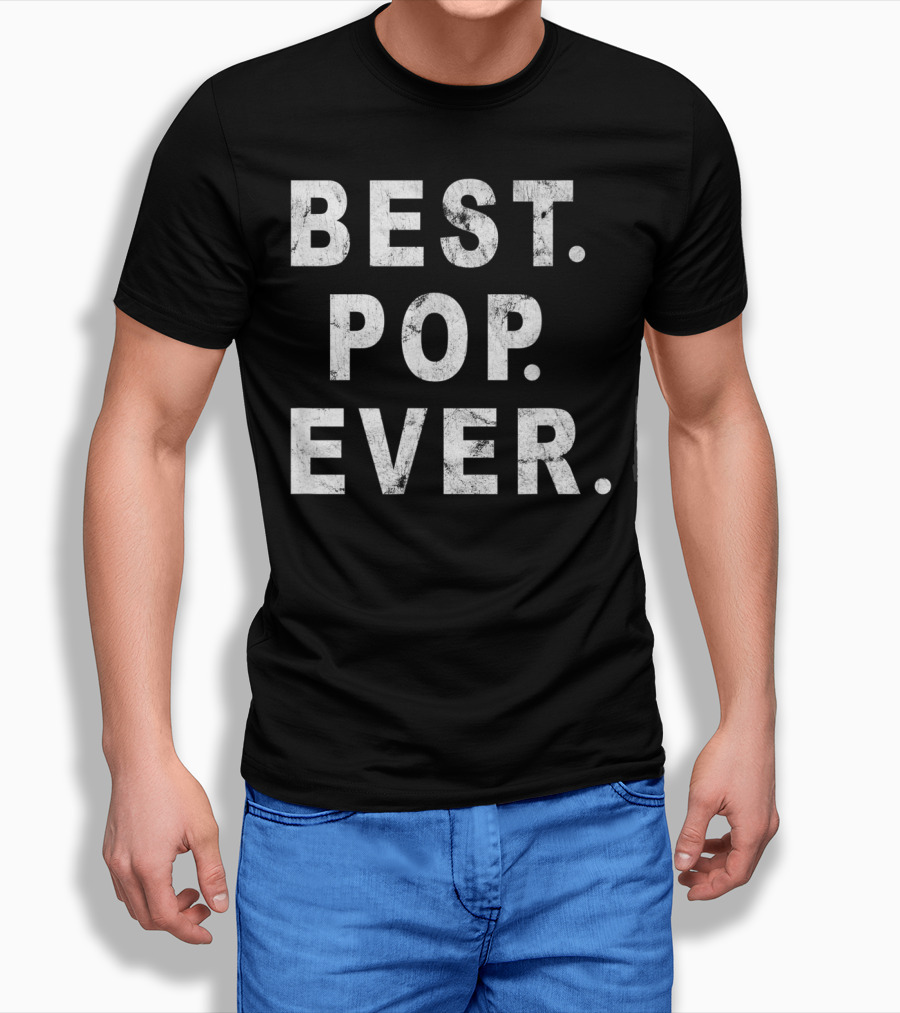 Best Pop Ever Dad Dad Papa Daddy Pop T-Shirt