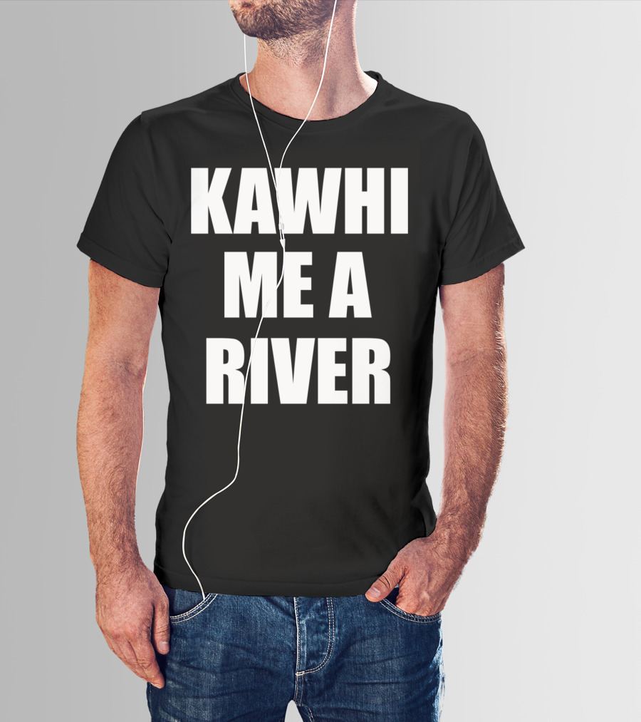 KAWHI ME A RIVER Tee Featuring NBA Superstar Inspiration T-Shirt