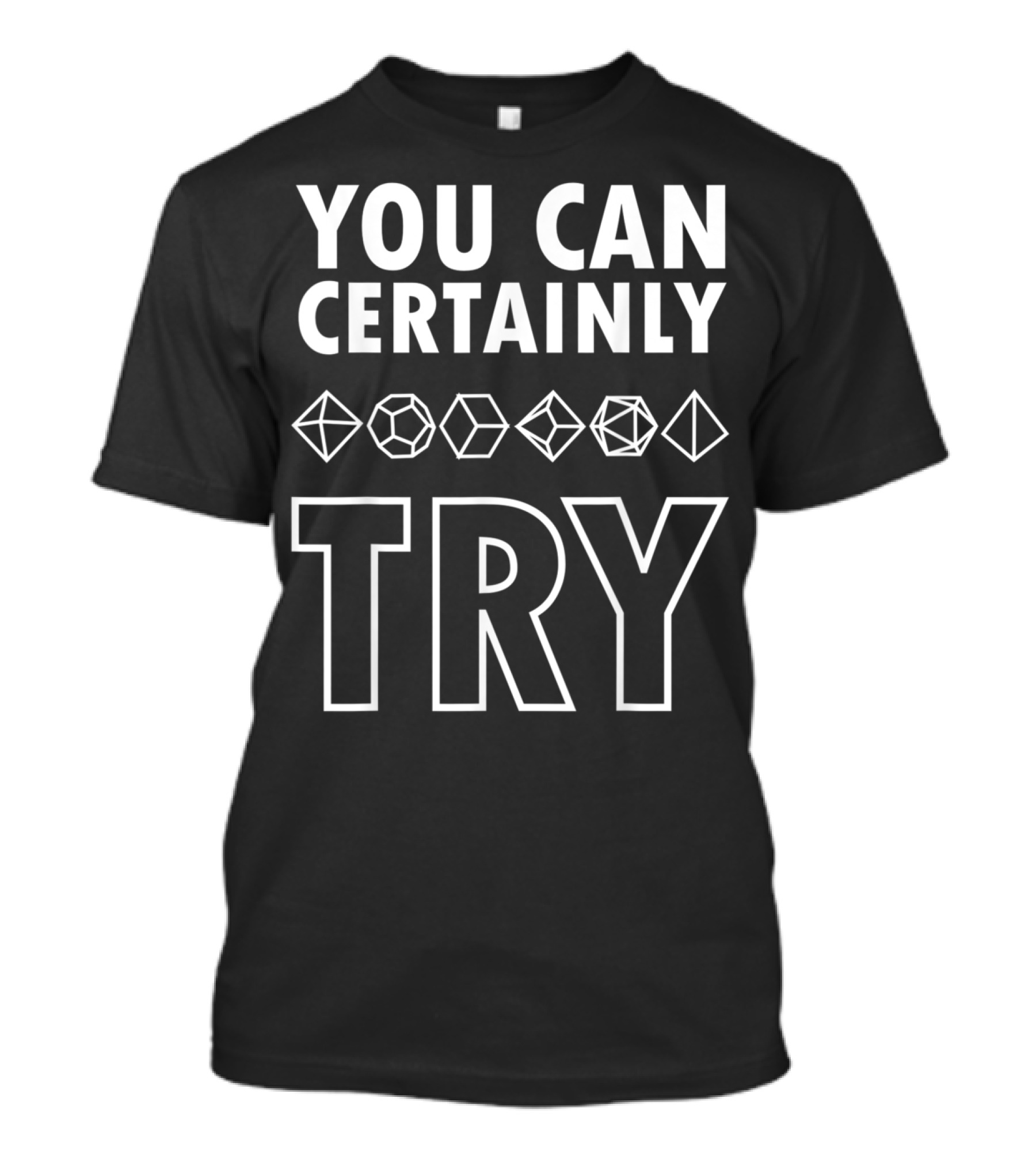 YOU CAN CERTAINLY TRY D20 Dice DnD T-Shirt