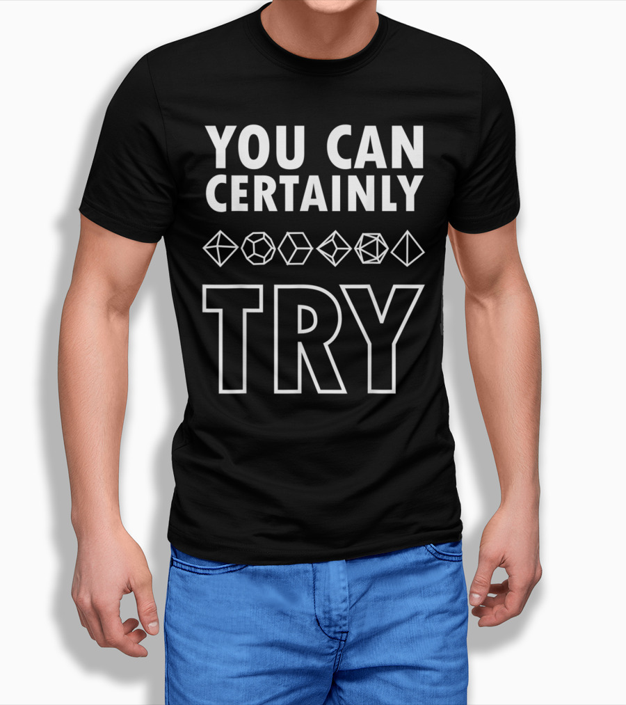 YOU CAN CERTAINLY TRY D20 Dice DnD T-Shirt