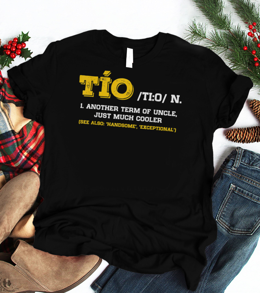 Tío Definition Another Term Of Uncle Just Much Cooler Father's Day Spanish T-Shirt