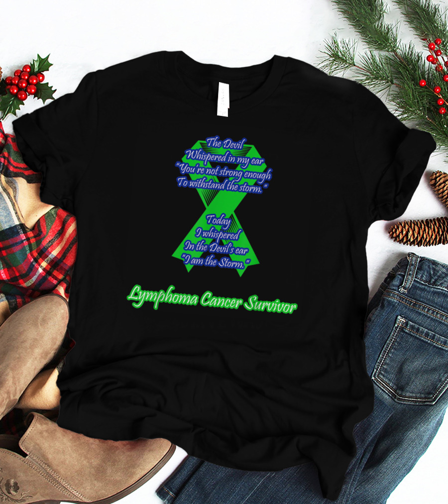 The Devil Whispered Lymphoma Cancer Survivor I Am The Storm T-Shirt