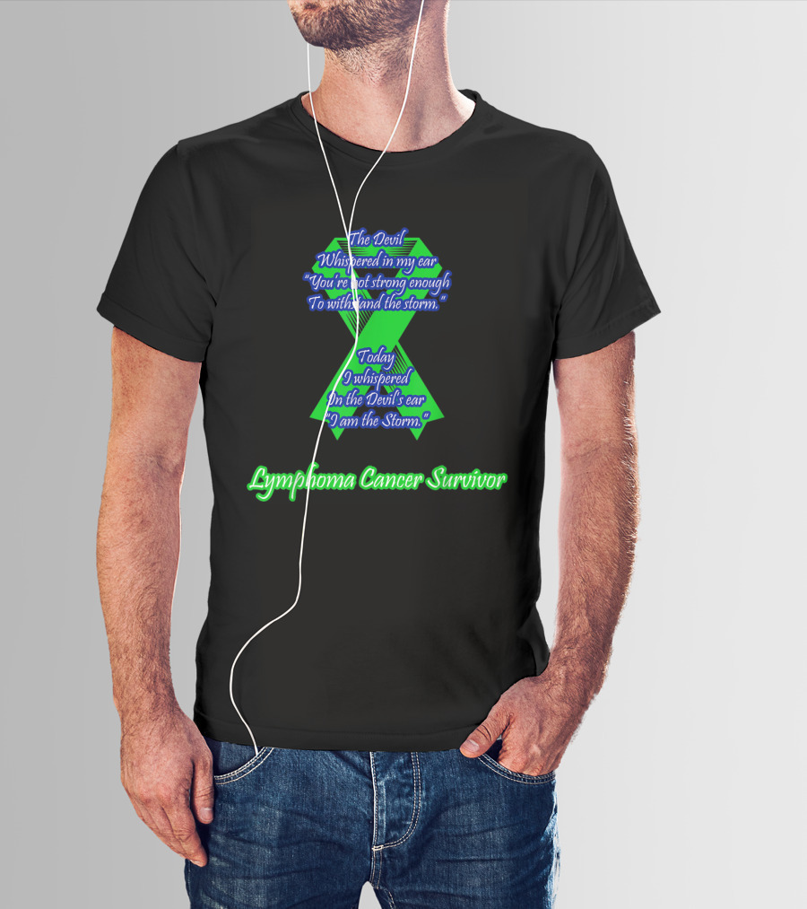 The Devil Whispered Lymphoma Cancer Survivor I Am The Storm T-Shirt