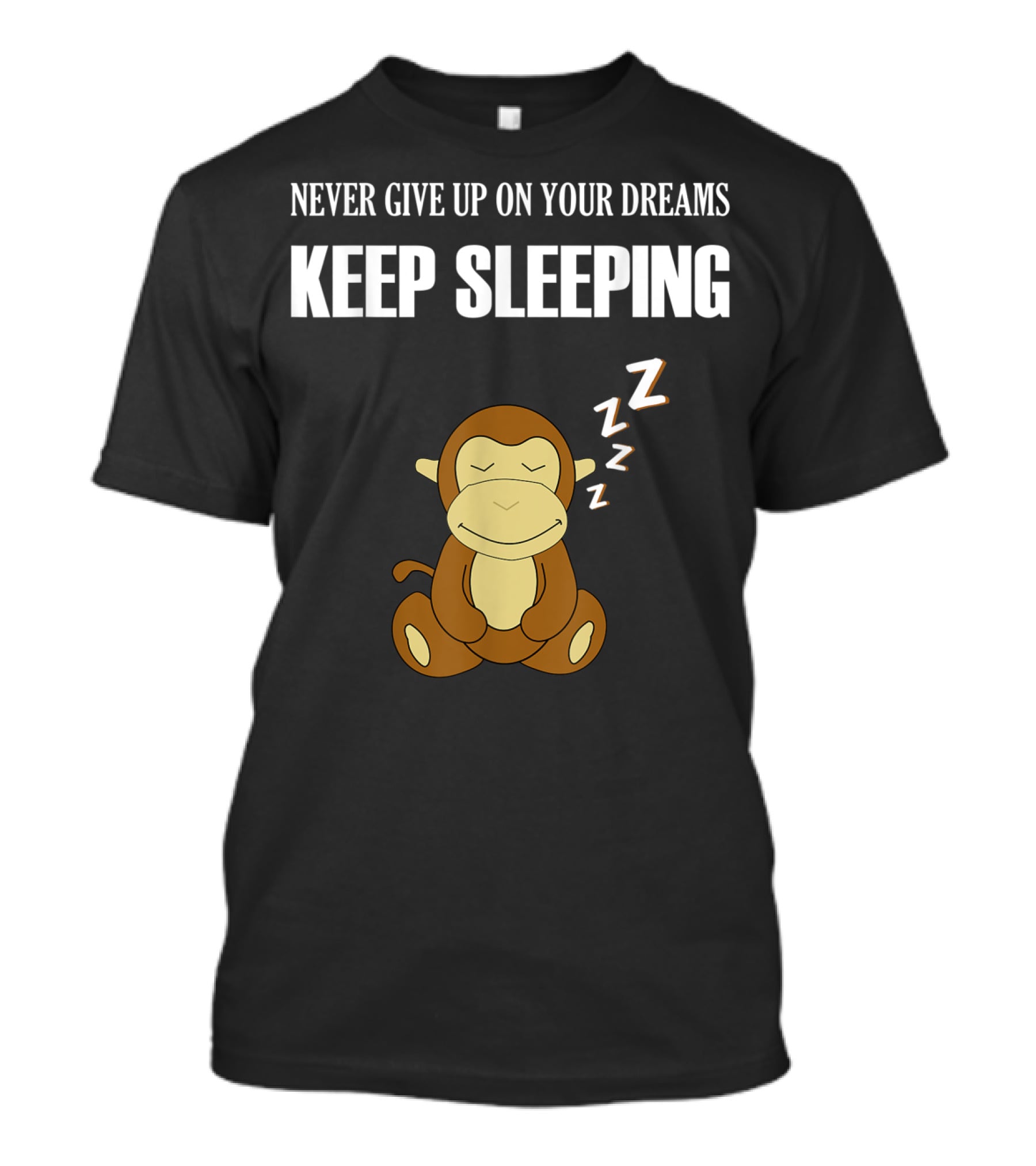 Never Give Up On Your Dreams Keep Sleeping Monkey T-Shirt
