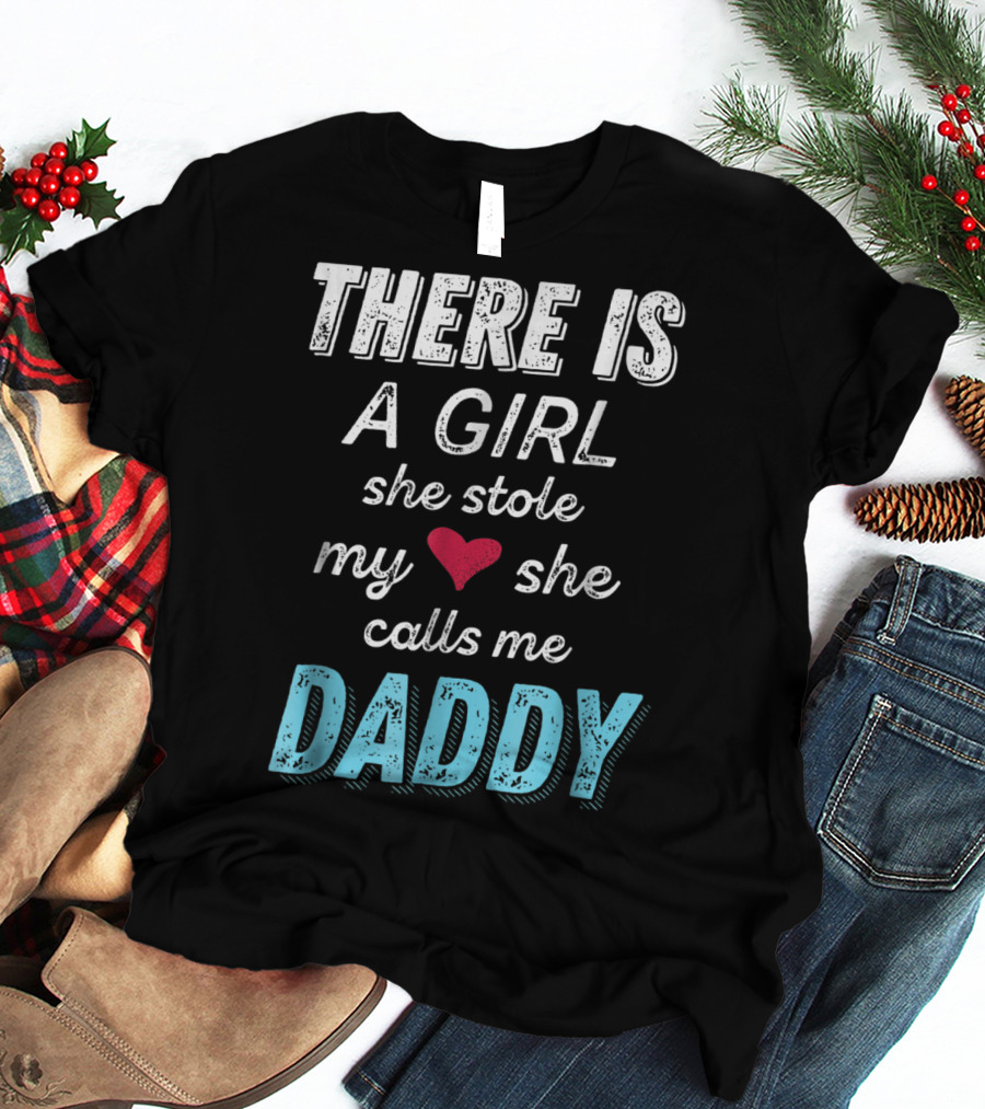 There Is A Girl She Stole My Heart She Calls Me Daddy Fathers Day From Daughter Ne T-Shirt