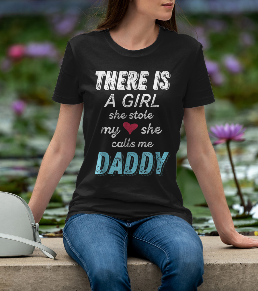 There Is A Girl She Stole My Heart She Calls Me Daddy Fathers Day From Daughter Ne T-Shirt