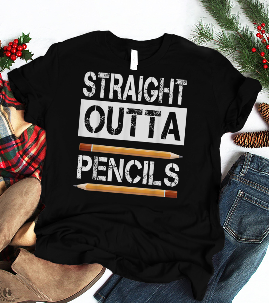 Straight Outta Pencils First Day Of School T-Shirt
